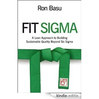 Fit Sigma: A Lean Approach to Building Sustainable Quality Beyond Six Sigma [Kindle-editie]
