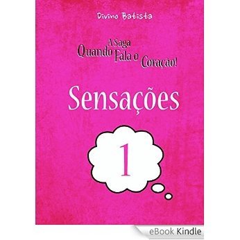 Sensações (A saga, Quando Fala o Coração! Livro 1) [eBook Kindle]