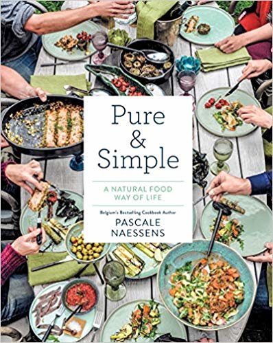 Pure and Simple: Natural Food for Health and Happiness: "Eat Well, Feel Great, Look Your Best"