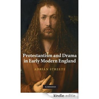 Protestantism and Drama in Early Modern England [Kindle-editie]