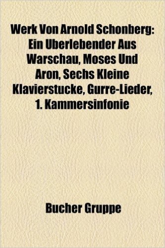 Werk Von Arnold Schonberg: Ein Uberlebender Aus Warschau, Moses Und Aron, Sechs Kleine Klavierstucke, Gurre-Lieder, 1. Kammersinfonie baixar