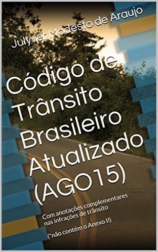Código de Trânsito Brasileiro Atualizado (AGO15): Com anotações complementares nas infrações de trânsito (*não contém o Anexo II)