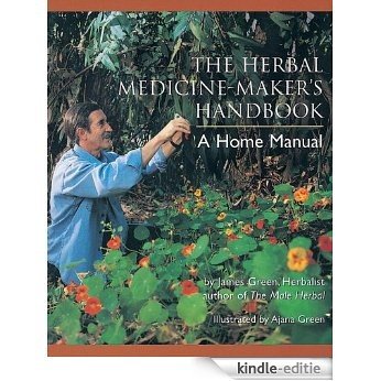 The Herbal Medicine-Maker's Handbook: A Home Manual [Kindle-editie]