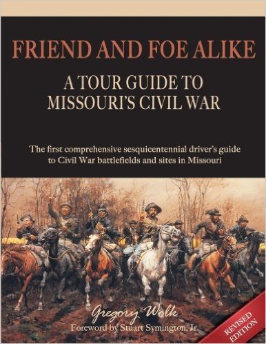 Friend and Foe Alike: A Tour Guide to Missouri's Civil War