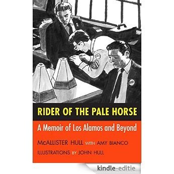 Rider of the Pale Horse: A Memoir of Los Alamos and Beyond (English Edition) [Kindle-editie]