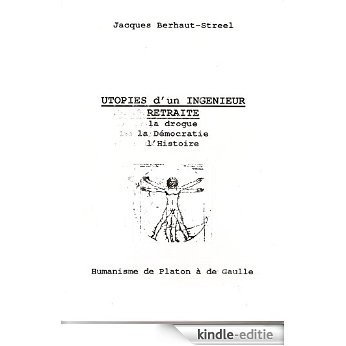 Utopies d'un Ingénieur Retraité: Humanisme de Platon à de Gaulle (French Edition) [Kindle-editie]