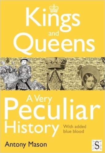 Kings and Queens - A Very Peculiar History (English Edition)