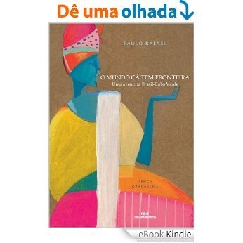 O Mundo Cá tem Fronteira - Uma aventura Brasil-Cabo Verde [eBook Kindle]