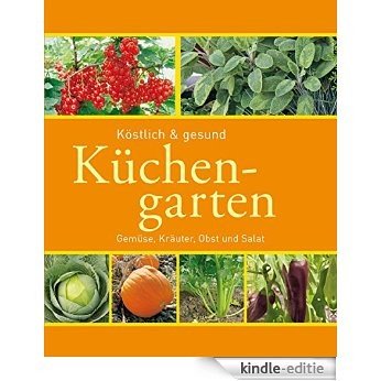 Küchengarten: Gemüse, Kräuter, Obst und Salat (Gartenpraxis und -gestaltung) (German Edition) [Kindle-editie]