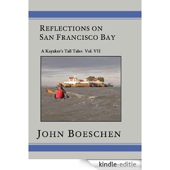 Reflections on San Francisco Bay: A Kayaker's Tall Tales, Vol. 7 (English Edition) [Kindle-editie]