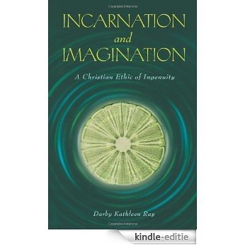 Incarnation and Imagination: A Christian Ethic of Ingenuity [Kindle-editie]