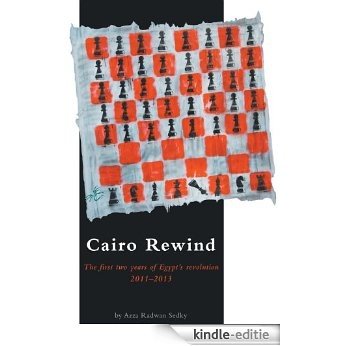 Cairo Rewind:  The first two years of Egypt's Revolution 2011-2013 (English Edition) [Kindle-editie]