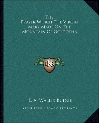The Prayer Which the Virgin Mary Made on the Mountain of Golgotha