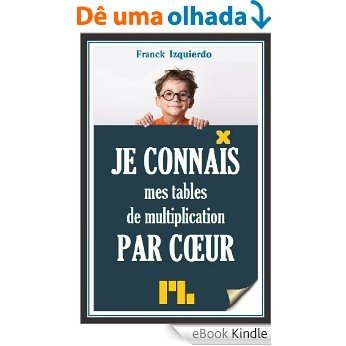 Je connais mes tables de multiplication par coeur (Je connais par coeur t. 2) (French Edition) [eBook Kindle]
