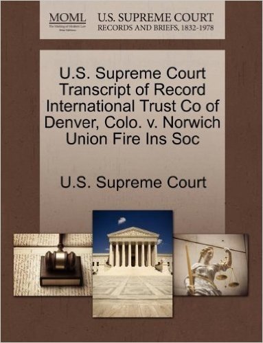 U.S. Supreme Court Transcript of Record International Trust Co of Denver, Colo. V. Norwich Union Fire Ins Soc