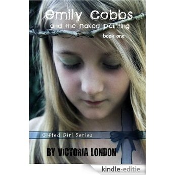 Emily Cobbs and the Naked Painting (Book 1 - Emily Cobbs) (Gifted Girls Series) (English Edition) [Kindle-editie]