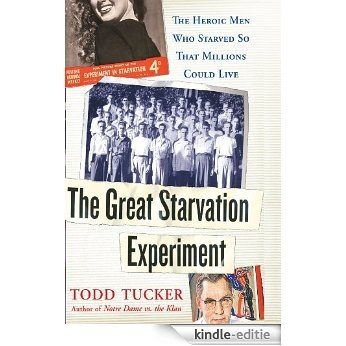 The Great Starvation Experiment: The Heroic Men Who Starved so That Millions Could Live (English Edition) [Kindle-editie]