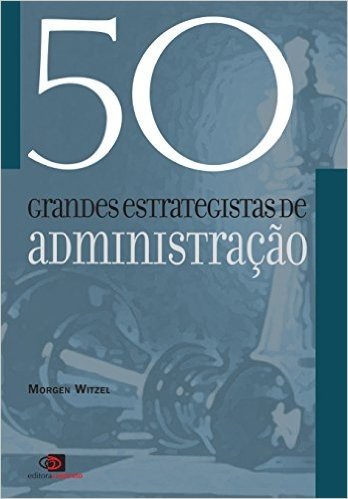 50 Grandes Estrategistas da Administração