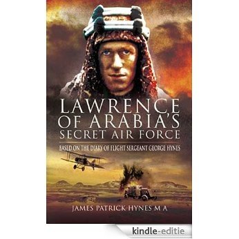 Lawrence of Arabia's Secret Air Force: Based on the Diary of Flight Sergeant George Hynes [Kindle-editie]
