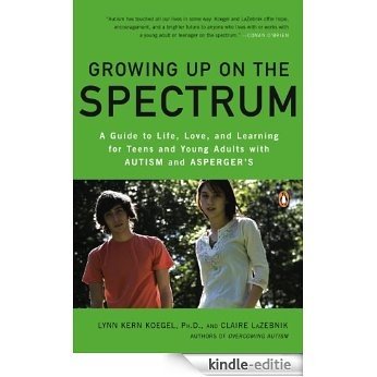 Growing Up on the Spectrum: A Guide to Life, Love, and Learning for Teens and Young Adults with Autism and Asperger's [Kindle-editie]