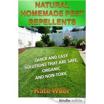 NATURAL HOMEMADE PEST REPELLENTS: Quick and Easy Solutions That Are Safe, Organic and Non-Toxic (THRIVING GREEN) (English Edition) [Kindle-editie]