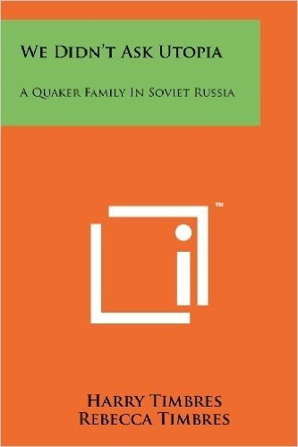 We Didn't Ask Utopia: A Quaker Family in Soviet Russia