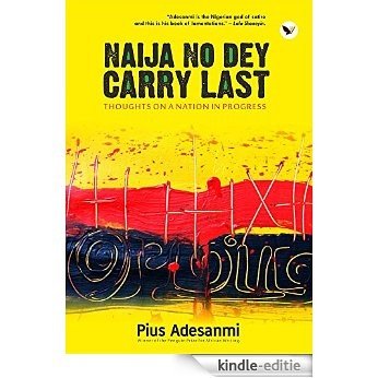 Naija No Dey Carry Last: Thoughts on a Nation in Progress (English Edition) [Kindle-editie] beoordelingen