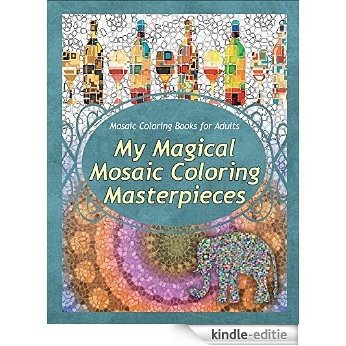 Mosaic Coloring Books for Adults My Magical Mosaic Coloring Masterpieces (English Edition) [Kindle-editie]