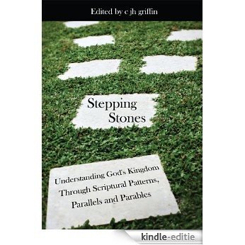 Stepping Stones: Understanding God's Kingdom Through Scriptural Patterns, Parallels and Parables (English Edition) [Kindle-editie]