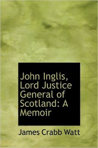 John Inglis, Lord Justice General of Scotland: A Memoir