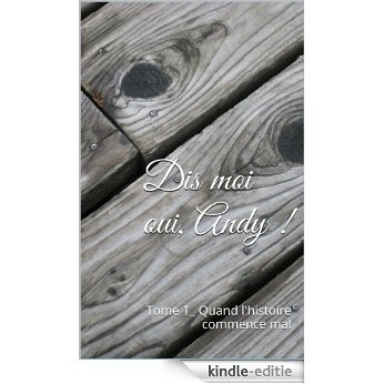 Dis moi oui, Andy !: Tome 1_ Quand l'histoire commence mal (French Edition) [Kindle-editie] beoordelingen