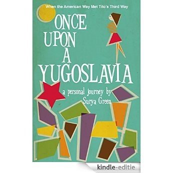 Once Upon a Yugoslavia: When the American Way Met Tito's Third Way [Kindle-editie]