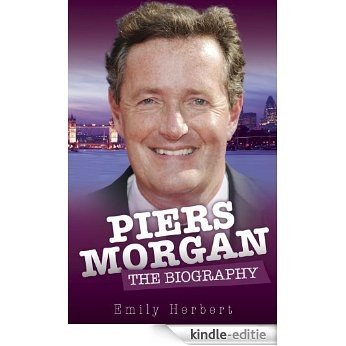Piers Morgan: The Biography [Kindle-editie]