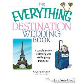 The Everything Destination Wedding Book: A Complete Guide to Planning Your Wedding Away from Home (Everything®) [Kindle-editie]