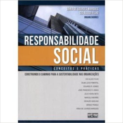 Responsabilidade Social. Conceitos e Práticas. Construindo o Caminho Para a Sustentabilidade nas Organizações