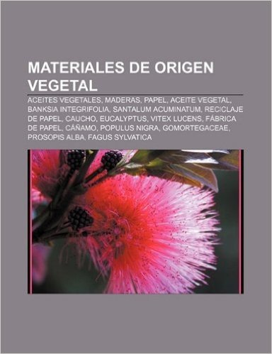 Materiales de Origen Vegetal: Aceites Vegetales, Maderas, Papel, Aceite Vegetal, Banksia Integrifolia, Santalum Acuminatum, Reciclaje de Papel