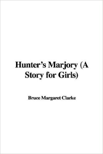 Hunter's Marjory (a Story for Girls)
