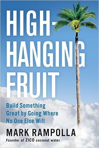 High-Hanging Fruit: Build Something Great by Going Where No One Else Will