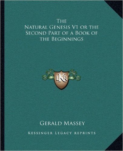 The Natural Genesis V1 or the Second Part of a Book of the Beginnings