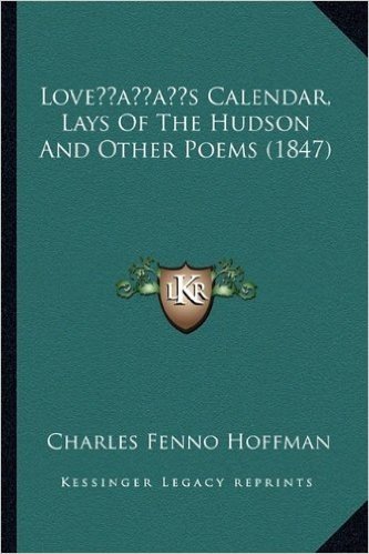 Loveacentsa -A Centss Calendar, Lays of the Hudson and Other Poems (1847)