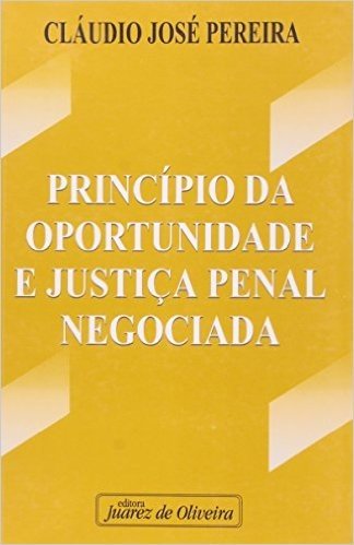 Principio Da Oportunidade E Justiça Penal Negociada