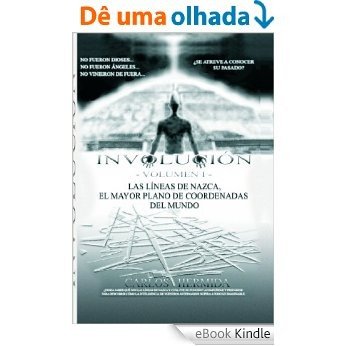 INVOLUCIÓN  -VOLUMEN I-   LAS LÍNEAS DE NAZCA, EL MAYOR PLANO DE COORDENADAS DEL MUNDO [eBook Kindle]