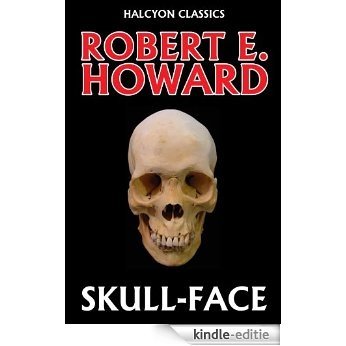 Skull-Face by Robert E. Howard (Unexpurgated Edition) (Halcyon Classics) (English Edition) [Kindle-editie]