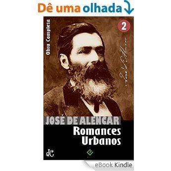 Obras Completas de José de Alencar II: Romances Urbanos ("Lucíola", "Senhora" e mais 6 obras) [nova ortografia] [índice ativo] (Edição Definitiva) [eBook Kindle]