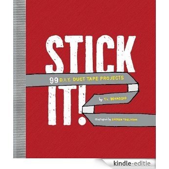 Stick It!: 99 DIY Duct Tape Projects [Kindle-editie]