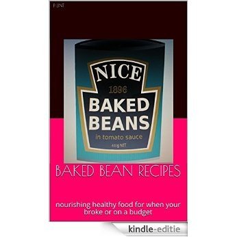 BAKED BEAN RECIPES: nourishing healthy food for when your broke or on a budget (English Edition) [Kindle-editie]