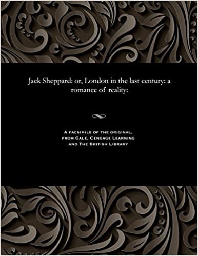 Jack Sheppard: Or, London in the Last Century: A Romance of Reality: