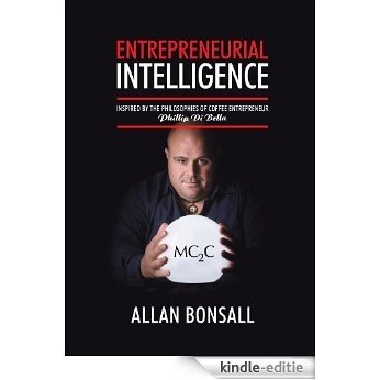 Entrepreneurial Intelligence: Inspired by the philosophies of coffee entrepreneur Phillip Di Bella (English Edition) [Kindle-editie]