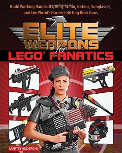 Elite Weapons for Lego Fanatics: Build Working Handcuffs, Body Armor, Batons, Sunglasses, and the World's Hardest Hitting Brick Guns baixar