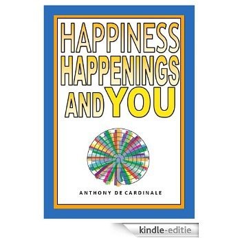 HAPPINESS HAPPENINGS AND YOU: An accessible, practical and informative musing  on be-ing a vital creative centre (English Edition) [Kindle-editie]